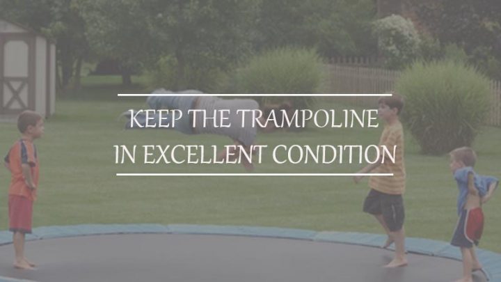 How To Keep the Trampoline In Excellent Condition