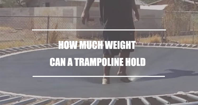 How Much Weight Can A Trampoline Hold?