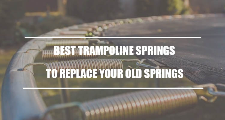Best Trampoline Springs to Replace Your Old Springs