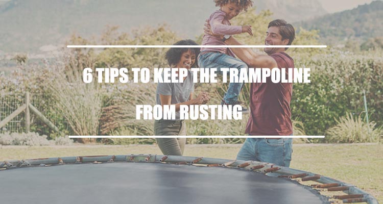 6 Tips to Keep a Trampoline from Rusting
