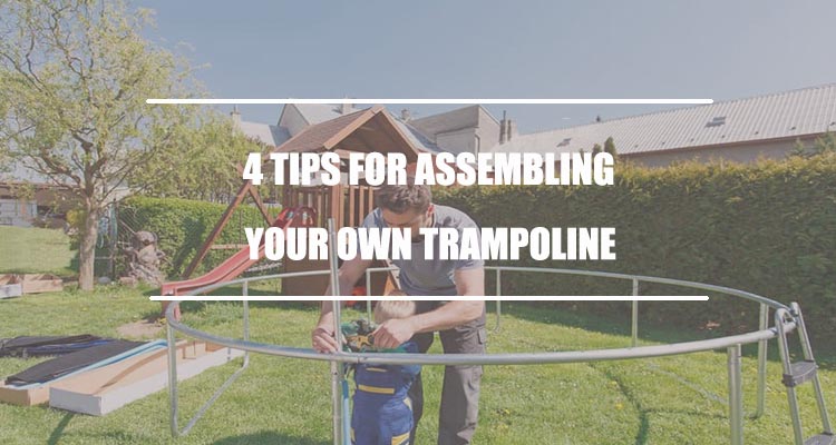 4 Tips for Assembling Your Own Trampoline