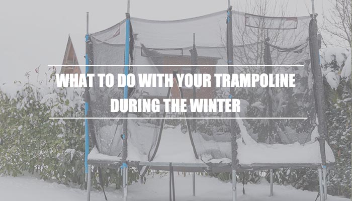 What to Do With Your Trampoline During the Winter