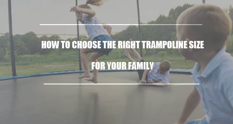 How to Choose the Right Trampoline Size for Your Family